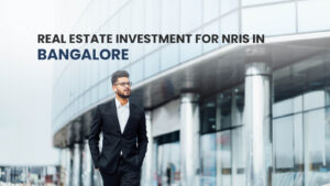 Read more about the article Real Estate Investment For NRIs in Bangalore