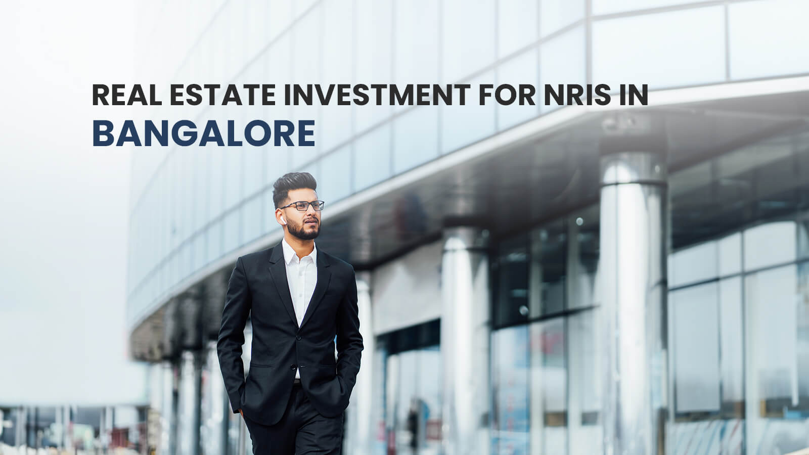 You are currently viewing Real Estate Investment For NRIs in Bangalore